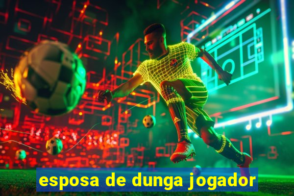 esposa de dunga jogador